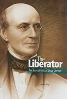 The Liberator: the Story of William Lloyd Garrison 1599351374 Book Cover