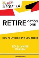 Help-i Gotta Retire!: Option One: How to Live High on a Low Income 1530247306 Book Cover