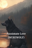 Passionate Love (WEREWOLF) B0DS6HF6QP Book Cover
