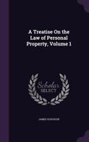 A Treatise On the Law of Personal Property, Volume 1 1377979733 Book Cover