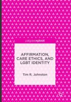 Affirmation, Care Ethics, and Lgbt Identity 113759408X Book Cover