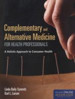 Complementary and Alternative Medicine for Health Professionals: A Holistic Approach to Consumer Health 1449652980 Book Cover