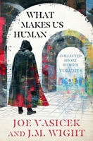 What Makes Us Human (Collected Short Stories) B0DT8GGQKC Book Cover