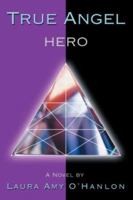 True Angel: Hero 0595392512 Book Cover