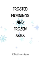 Frosted Mornings and Frozen Skies 9916946132 Book Cover