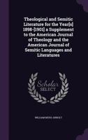Theological and Semitic Literature for the Year[s] 1898-[1901] a Supplement to the American Journal of Theology and the American Journal of Semitic Languages and Literatures 1148924841 Book Cover