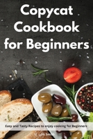 Copycat Cookbook for beginners: Easy and Tasty Recipes to enjoy cooking for Beginners 1802552189 Book Cover