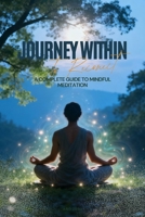 Journey Within: A Complete Guide to Mindful Meditation B0FTVQW37N Book Cover