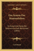 Das System Der Staatsanleihen: Im Zusammenhang Der Volkswirthschaft Betrachtet (1855) 1160851808 Book Cover