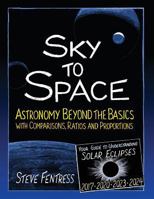 Sky to Space: Astronomy Beyond the Basics with Comparisons, Ratios and Proportions 1546431241 Book Cover