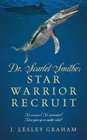 Dr. Scarlet Smithe: Star Warrior Recruit - No excuses! No surrender! Never give up no matter what! 1977202896 Book Cover