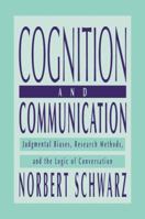 Cognition and Communication: Judgmental Biases, Research Methods, and the Logic of Conversation (John M Maceachran Memorial Lecture Series) 113800264X Book Cover