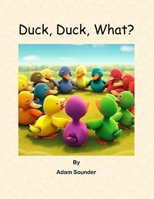 Duck, Duck, What? B0CGYVRTFF Book Cover