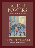 Alien Powers: The Pure Theory of Ideology 0312018606 Book Cover