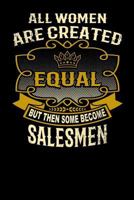 All Women Are Created Equal But Then Some Become Salesmen: Funny 6x9 Salesman Notebook 1795148594 Book Cover