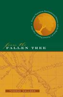 From the Fallen Tree: Frontier Narratives, Environmental Politics, and the Roots of a National Pastoral, 1749-1826 0807854913 Book Cover