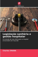 Legislação sanitária e gestão hospitalar: Um estudo de caso efectuado no Hospital Universitário de Yaoundé. 6205937190 Book Cover