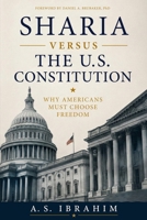 Sharia Versus the U.S. Constitution : Why Americans Must Choose Freedom 1949123383 Book Cover