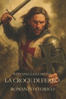 La Croce di Ferro (I Templari) (Italian Edition) B0G6FS6ZGC Book Cover