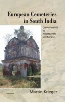 European Cemeteries in South India: Seventeenth to Nineteenth Centuries 8173049815 Book Cover