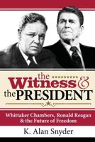 The Witness and the President: Whittaker Chambers, Ronald Reagan and the Future of Freedom 1546948864 Book Cover