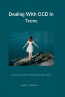Dealing with OCD in teens.: Tips to solving teenage OCD, do's and don'ts. B0BB61WM8X Book Cover