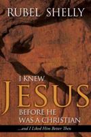 I Knew Jesus before He Was a Christian...and I Liked Him Better Then 0891122710 Book Cover