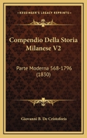 Compendio Della Storia Milanese V2: Parte Moderna 568-1796 (1830) 1160056285 Book Cover