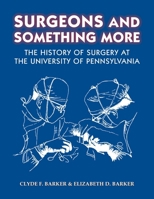 Surgeons and Something More: The History of Surgery at the University of Pennsylvania 1606180207 Book Cover