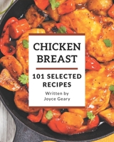 101 Selected Chicken Breast Recipes: Best-ever Chicken Breast Cookbook for Beginners B08GFRZDTY Book Cover