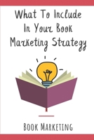 What To Include In Your Book Marketing Strategy: Book Marketing: Marketing Book B09CHLZS3P Book Cover