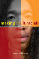 Making Multiracials: State, Family, and Market in the Redrawing of the Color Line 0804755469 Book Cover