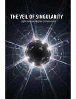 The Veil Of Singularity: Light Across Higher Dimensions B0G4S3BC4L Book Cover