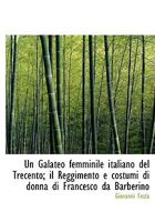 Un Galateo femminile italiano del Trecento; il Reggimento e costumi di donna di Francesco da Barberino 1117954579 Book Cover