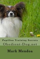 Papillon Training Secrets: Obedient-Dog.Net 1507597037 Book Cover