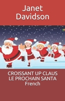 CROISSANT UP CLAUS LE PROCHAIN SANTA                        French (French Edition) 1670476030 Book Cover