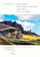 Voices of Scotland, Northern Ireland and the Isle of Man: A Thesaurus of Dialect and Slang 1399556568 Book Cover
