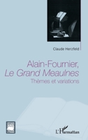 Alain Fournier, Le Grand Meaulnes: Thèmes et variations (Critiques Littéraires) (French Edition) 2343042330 Book Cover