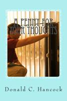 A Penny For Your Thoughts: A Young Man's Life Blossoms With God's Help 1505900840 Book Cover