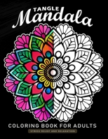 Tangle Mandala Coloring Book for Adults: An Adults Coloring Book Featuring Fun and Relaxing Design 1089887477 Book Cover