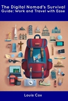 The Digital Nomad's Survival Guide: Work and Travel with Ease B0CDNJ64ZK Book Cover