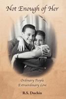 Not Enough of Her: Ordinary People Extraordinary Love 1468554298 Book Cover