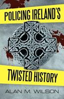 Policing Ireland's Twisted History 1462064671 Book Cover