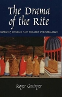 The Drama of the Rite: Worship, Liturgy  Theatre Performance 1845193067 Book Cover