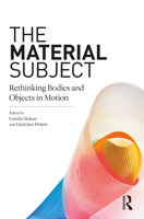 The Material Subject: Rethinking Bodies and Objects in Motion 0367610531 Book Cover