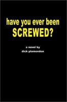 have you ever been screwed? 059526199X Book Cover
