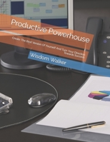 Productive Powerhouse: Create The Best Version Of Yourself And Turn Your Direction Towards Success B0C6BM2SVW Book Cover