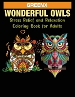 Wonderful Owls Stress Relief and Relaxation Coloring Book for Adults: Owl Designs With Mandala, Geometric Owl / Fun Adult Birds Coloring Book For Stress Relief and Relaxation. B0973J56R2 Book Cover