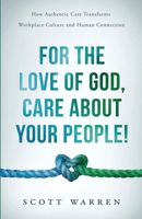 For The Love of God, Care About Your People!: How Authentic Care Transforms Workplace Culture and Human Connection B0DX22Q7W8 Book Cover