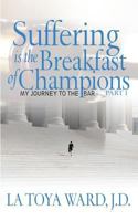Suffering is the Breakfast of Champions: My Journey to the Bar 1483973506 Book Cover